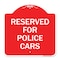 Signmission Designer Series Sign Reserved for Police Cars, Red & White Aluminum Sign, 18" x 18", RW-1818-23180 A-DES-RW-1818-23180 - alternate 1